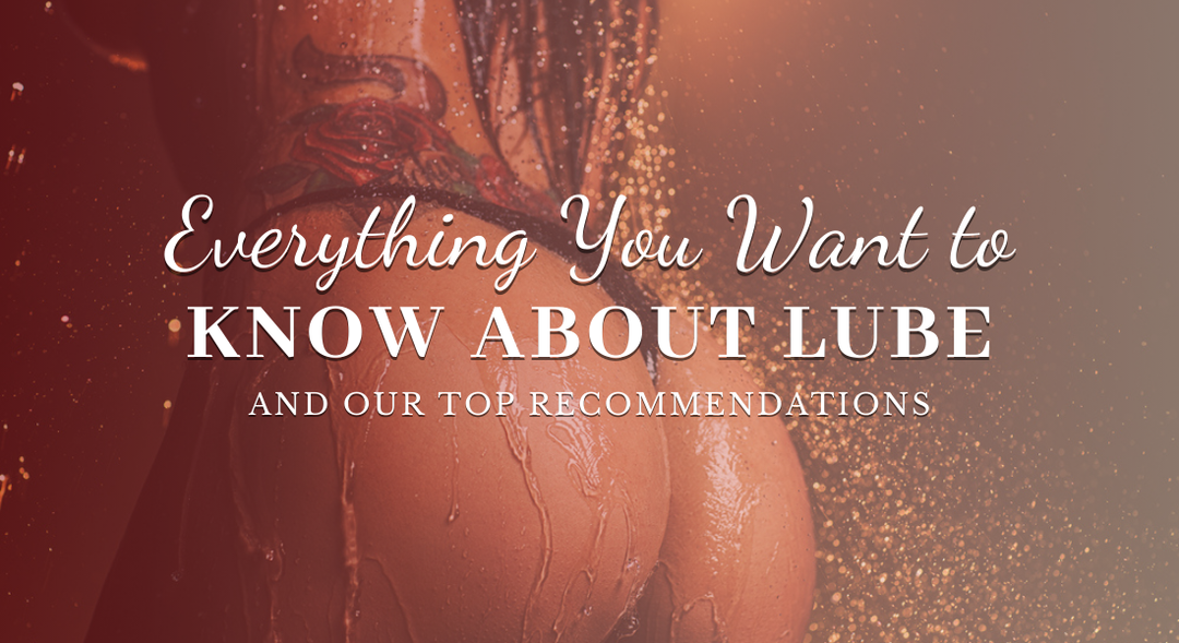 Everything You Wanted to Know About Lube